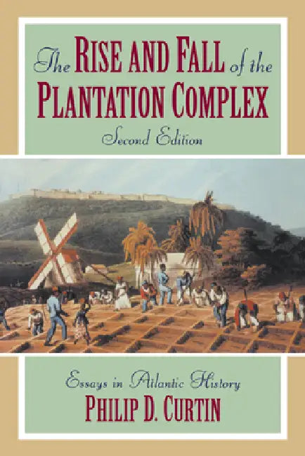 The Rise and Fall of the Plantation Complex (English, Philip Curtin | III Burke Edmund | Philip D. Curtin)