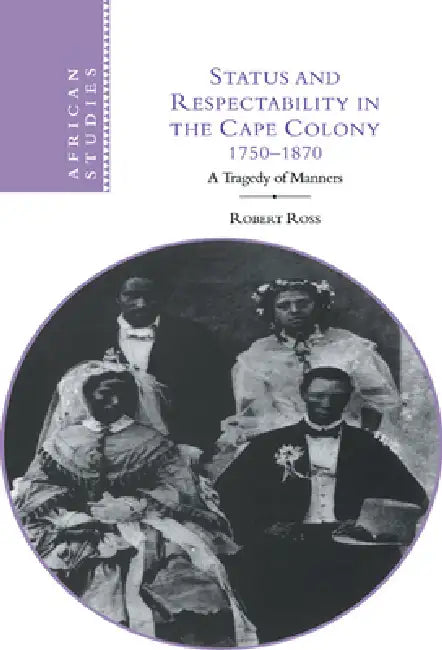Status and Respectability in the Cape Colony, 1750-1870 (English, Robert Ross)