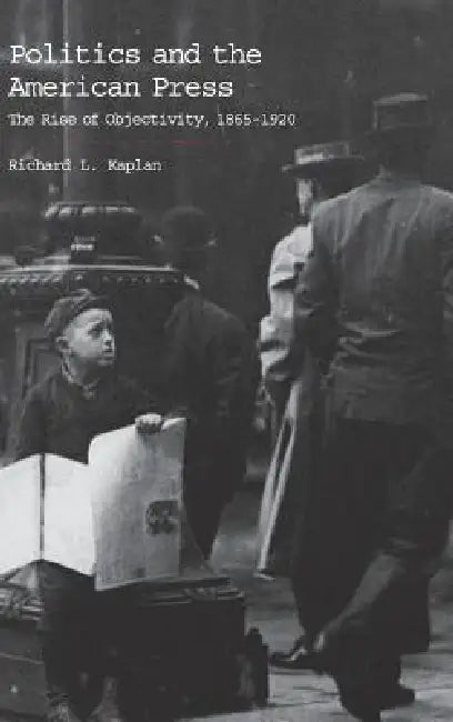 Politics and the American Press (English, Richard L. Kaplan)