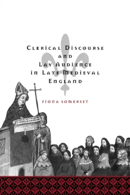 Clerical Discourse and Lay Audience in Late Medieval England (English, Fiona Somerset Fry)