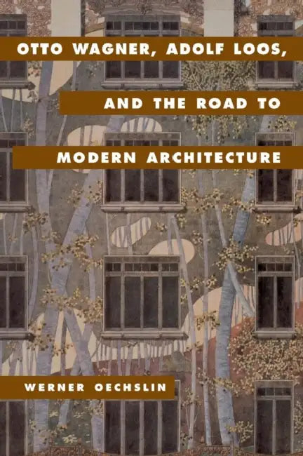 Otto Wagner, Adolf Loos, and the Road to Modern Architecture (English, Werner Oechslin | Lynnette Widder)