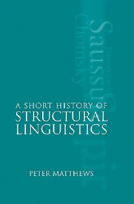A Short History of Structural Linguistics (English, P. H. Matthews | Peter Matthews)