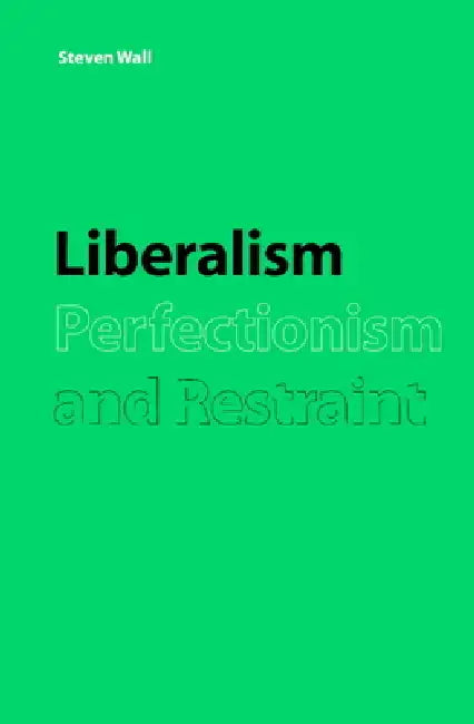 Liberalism, Perfectionism and Restraint (English, Steven Wall | Wall Steven)