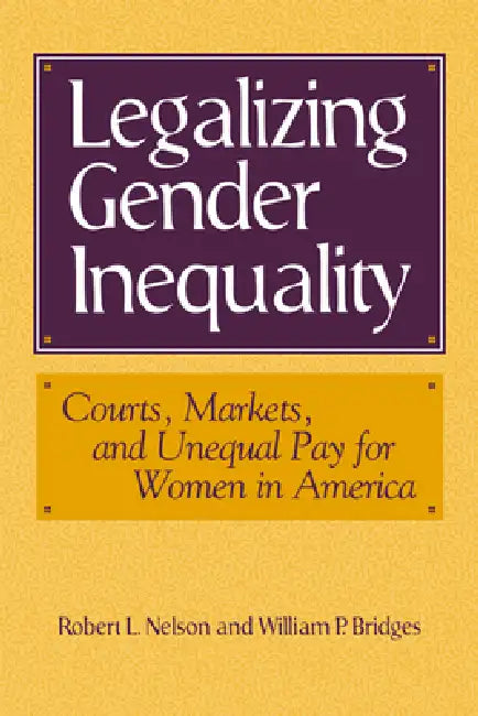 Legalizing Gender Inequality (English, Robert L. Nelson | William Bridges | Mark Granovetter)