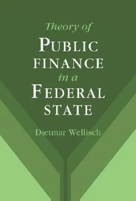 Theory of Public Finance in a Federal State (English, Dietmar Wellisch)