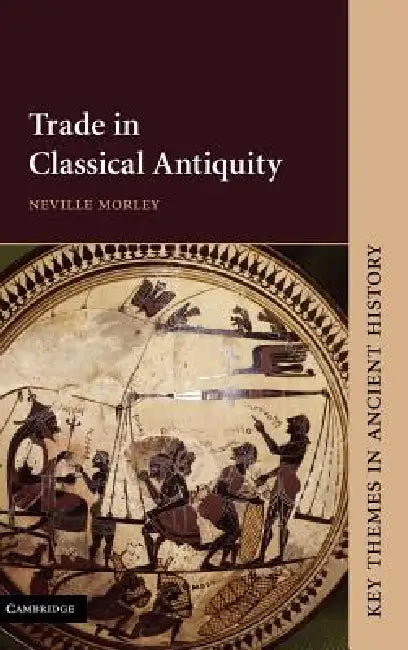Trade in Classical Antiquity (English, Neville Morley)
