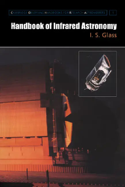 Handbook of Infrared Astronomy (English, I. S. Glass | Glass I. S. | Richard Ellis)