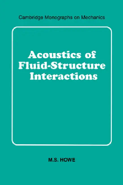 Acoustics of Fluid-Structure Interactions (English, M. S. Howe | Howe M. S. | M. J. Ablowitz)