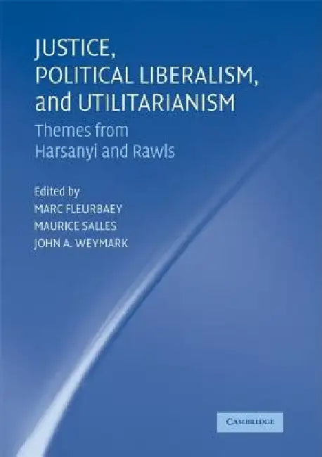 Justice, Political Liberalism, and Utilitarianism (English, Marc Fleurbaey | Maurice Salles | John A. Weymark)