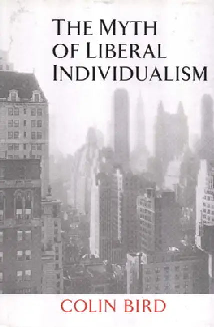 The Myth of Liberal Individualism (English, Colin Bird)