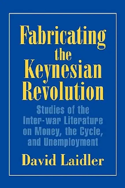 Fabricating the Keynesian Revolution (English, David Laidler | Craufurd Goodwin)