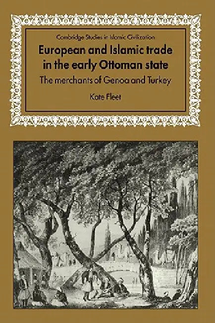 European and Islamic Trade in the Early Ottoman State (English, Kate Fleet)