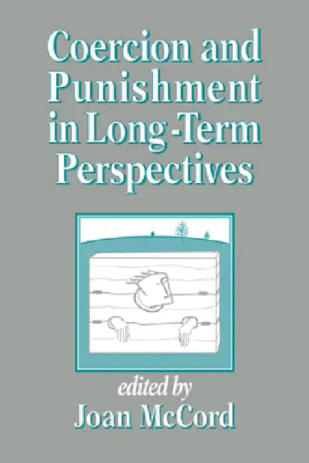 Coercion and Punishment in Long-Term Perspectives (English, Joan McCord)