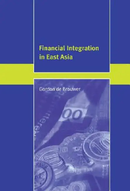 Financial Integration in East Asia (English, Gordon de Brouwer)