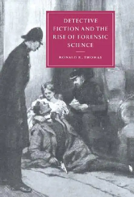 Detective Fiction and the Rise of Forensic Science (English, Ronald R. Thomas)