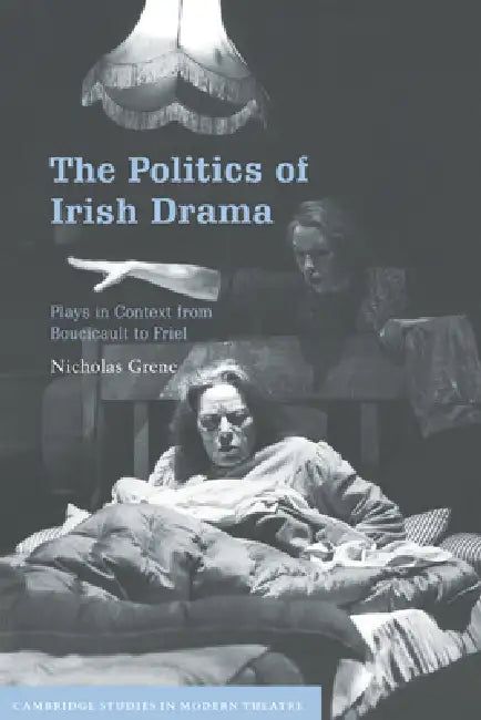 The Politics of Irish Drama (English, Nicholas Grene)