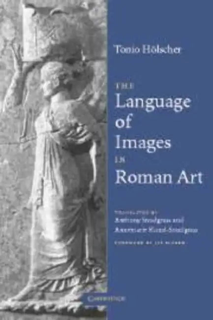 The Language of Images in Roman Art (English, Tonio Holscher | Anthony M. Snodgrass | Annemarie Kunzl-Snodgrass)