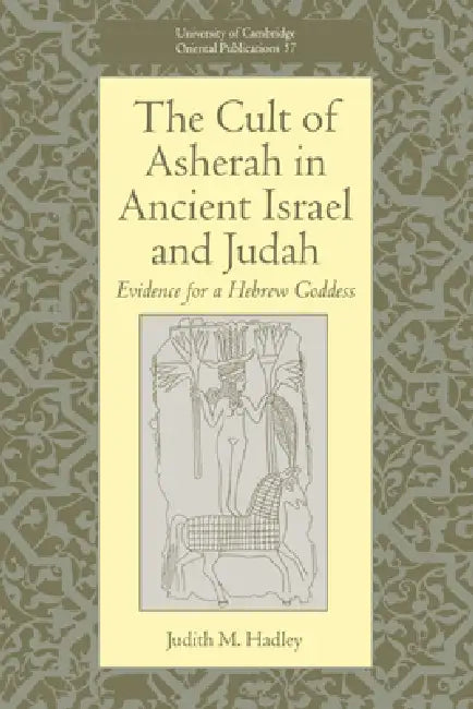 The Cult of Asherah in Ancient Israel and Judah (English, Judith M. Hadley | Hadley Judith M. | Faculty of Oriental Studies)