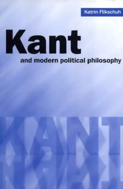 Kant and Modern Political Philosophy (English, Katrin Flikschuh)