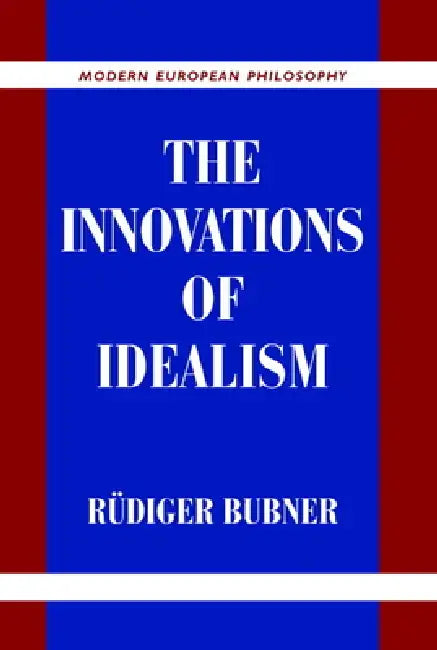 The Innovations of Idealism (English, Rudiger Bubner)