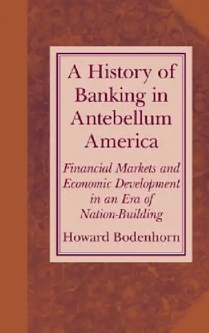 A History of Banking in Antebellum America (English, Howard Bodenhorn)