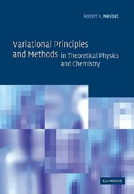Variational Principles and Methods in Theoretical Physics and Chemistry (English, Robert K. Nesbet)