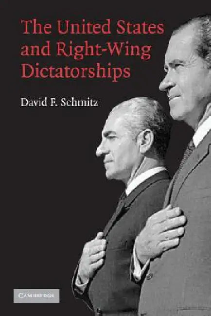 The United States and Right-Wing Dictatorships, 1965-1989 (English, David F. Schmitz)