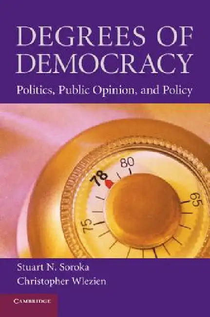 Degrees of Democracy (English, Stuart Neil Soroka | Christopher Wlezien)