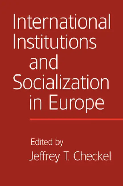 International Institutions and Socialization in Europe (English, Jeffrey T. Checkel)