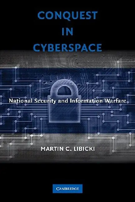 Conquest in Cyberspace (English, Martin C. Libicki)