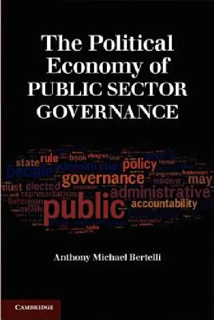The Political Economy of Public Sector Governance (English, Anthony Michael Bertelli)