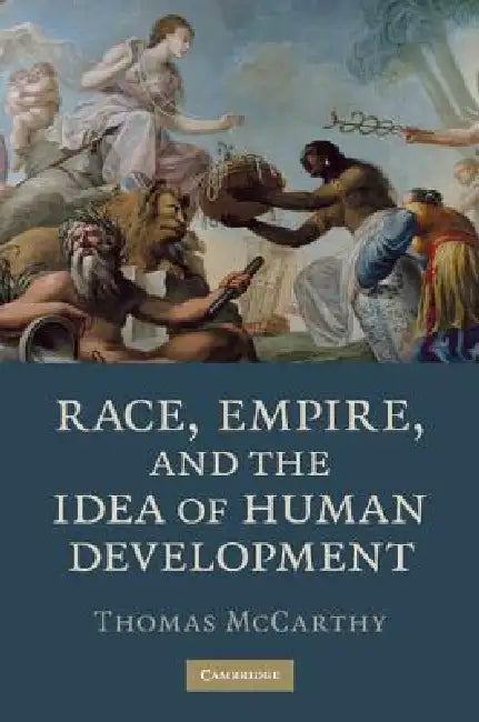 Race, Empire, and the Idea of Human Development (English, Thomas McCarthy)