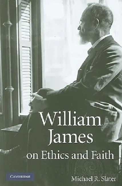 William James on Ethics and Faith (English, Michael R. Slater)