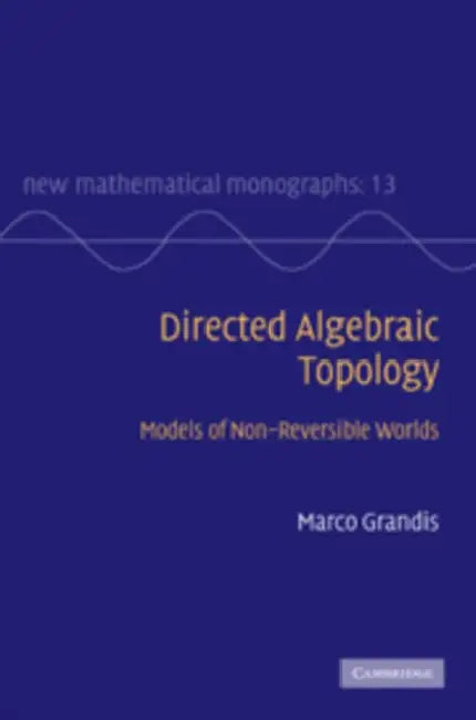 Directed Alegebraic Topology (English, Marco Grandis)