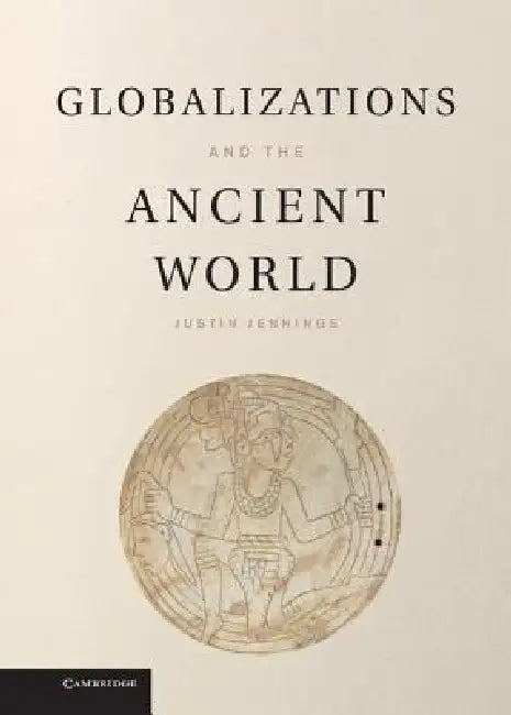 Globalizations and the Ancient World (English, Justin Jennings)