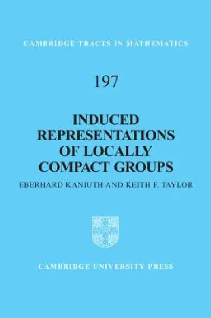 Induced Representations of Locally Compact Groups (English, Eberhard Kaniuth | Keith F. Taylor)
