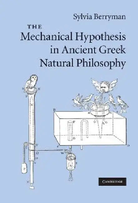 The Mechanical Hypothesis in Ancient Greek Natural Philosophy (English, Sylvia Berryman)