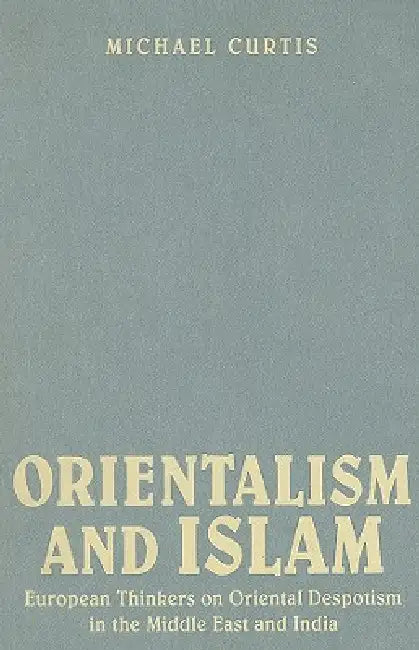 Oriental Despotism and Islam (English, Michael Curtis)