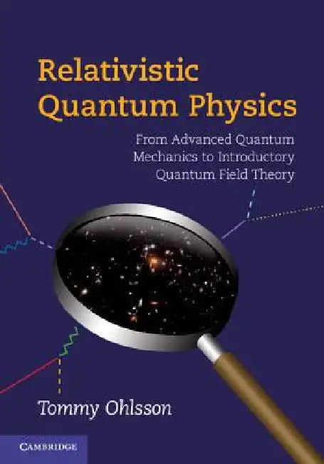 Relativistic Quantum Physics (English, Tommy Ohlsson)