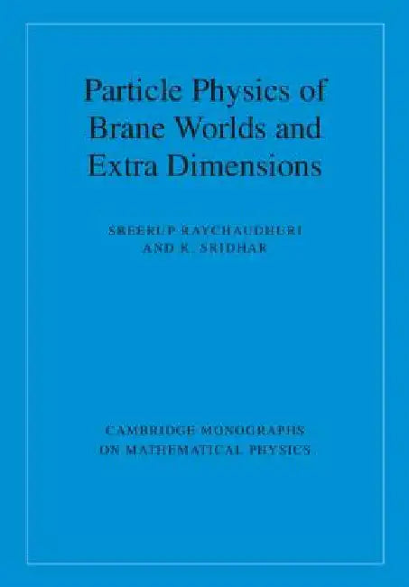 Particle Physics of Brane Worlds and Extra Dimensions (English, Sreerup Raychaudhuri | K. Sridhar)