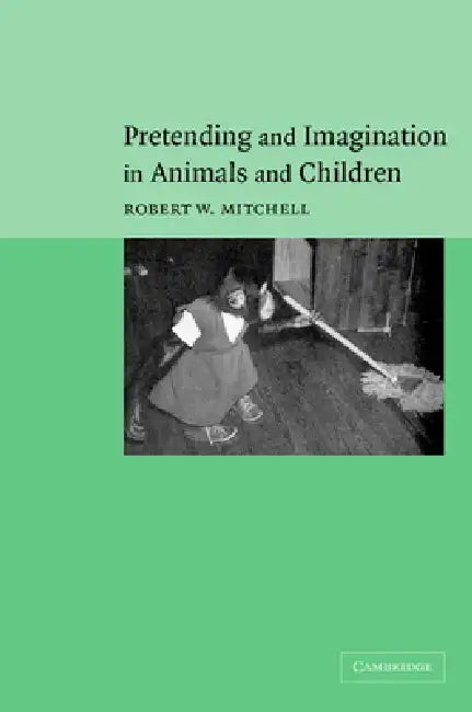 Pretending and Imagination in Animals and Children (English, Robert W. Mitchell)