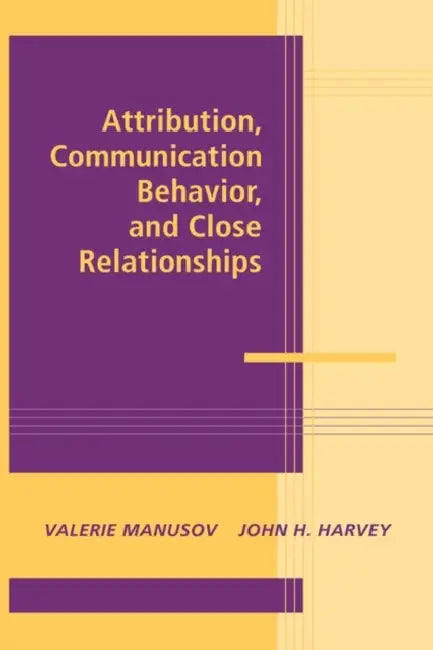 Attribution, Communication Behavior, and Close Relationships (English, Valerie Manusov | John H. Harvey)