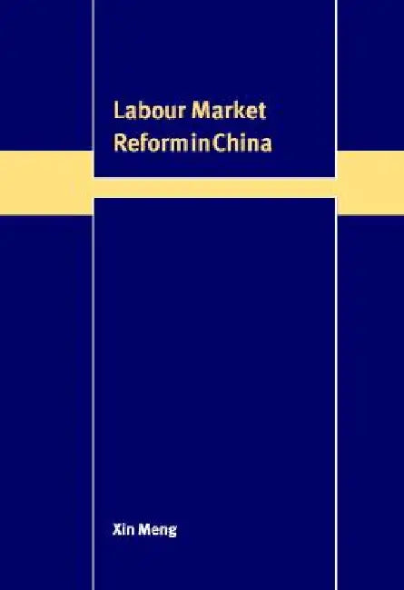 Labour Market Reform in China (English, Xin Meng)