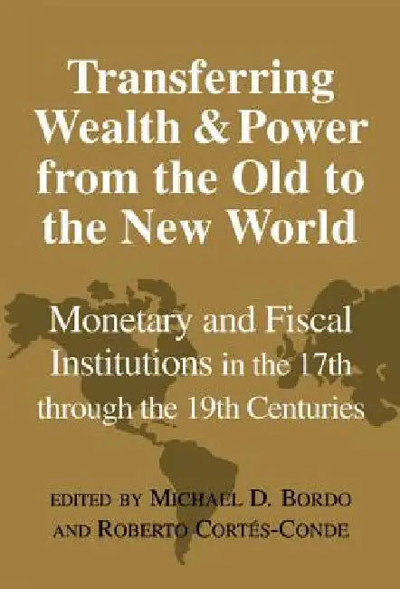 Transferring Wealth and Power from the Old to the New World (English, Michael D. Bordo | Roberto Cortes-Conde | Forrest Capie)