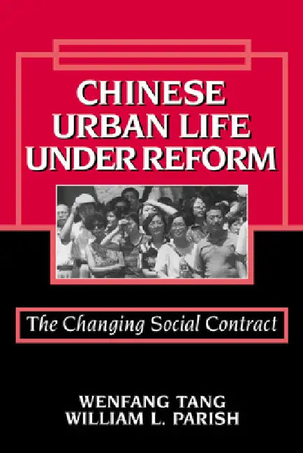 Chinese Urban Life Under Reform (English, Wenfang Tang | William L. Parish | William Kirby)