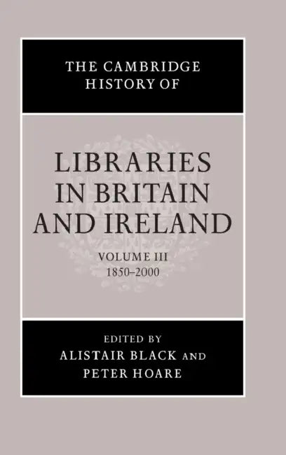 The Cambridge History of Libraries in Britain and Ireland (English, Alistair Black | Peter Hoare)