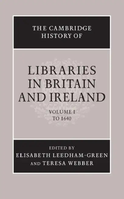 The Cambridge History of Libraries in Britain and Ireland (English, Elisabeth Leedham-Green | Teresa Webber)