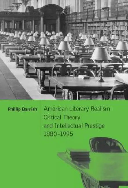 American Literary Realism, Critical Theory, and Intellectual Prestige, 1880-1995 (English, Phillip Barrish)