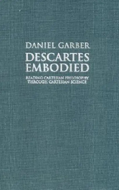 Descartes Embodied (English, Daniel Garber)