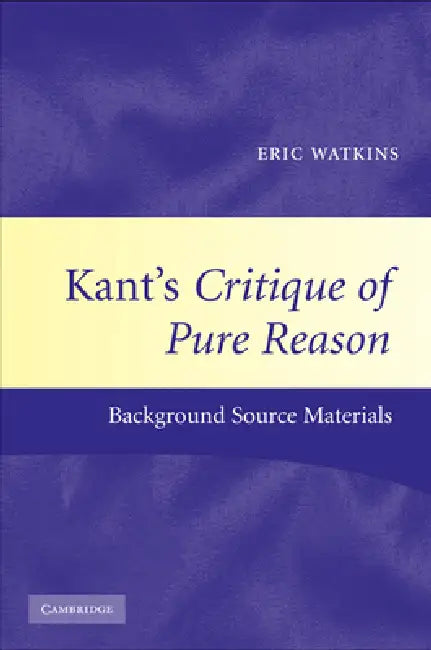 Kant's Critique of Pure Reason (English, Eric Watkins)